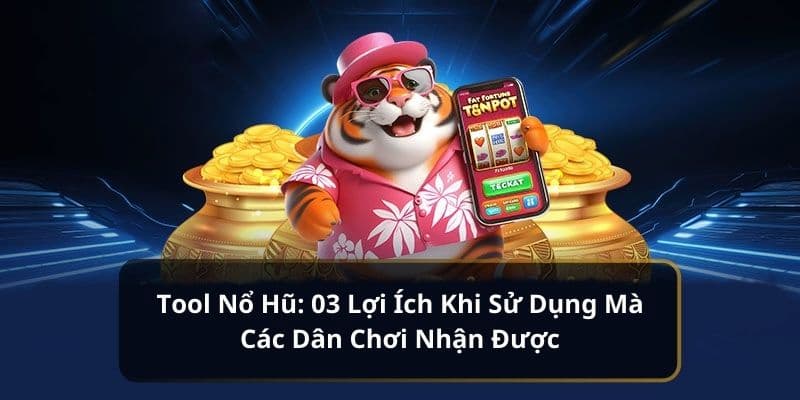 Tác hại tiềm ẩn khi sử dụng tool hack nổ hũ