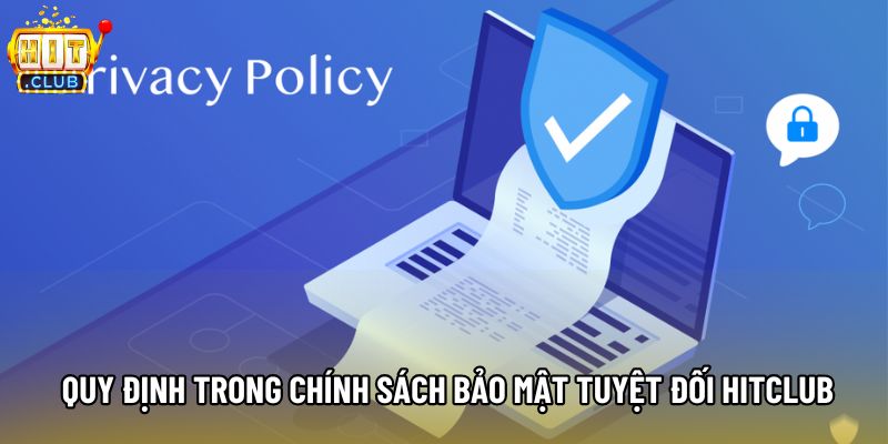 Quy định trong chính sách bảo mật tuyệt đối Hitclub