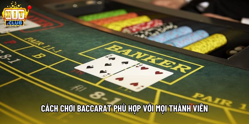 Cách chơi baccarat phù hợp với mọi thành viên