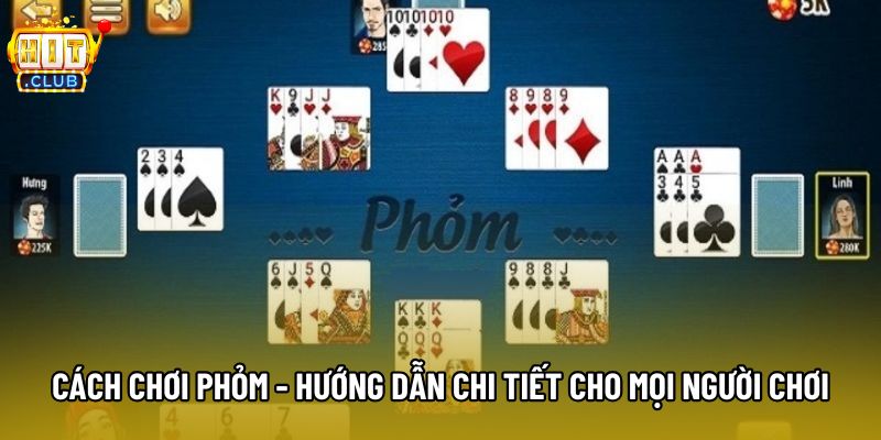Cách Chơi Phỏm - Hướng Dẫn Chi Tiết Cho Mọi Người Chơi