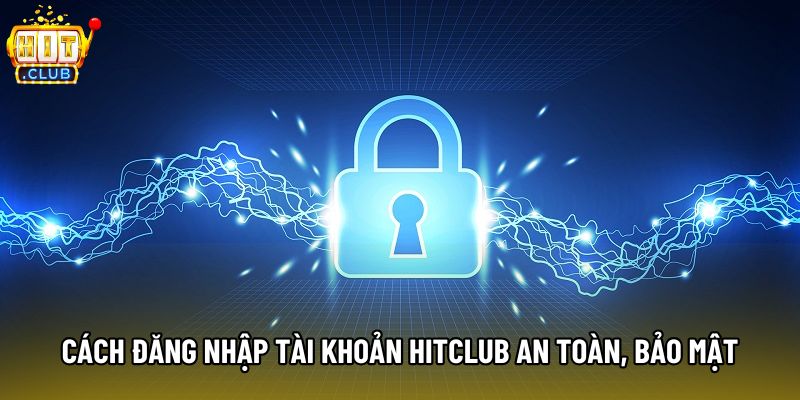 Cách đăng nhập tài khoản hitclub an toàn, bảo mật Cách đăng nhập tài khoản hitclub an toàn, bảo mật