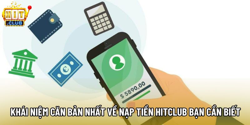 Khái niệm căn bản nhất về nạp tiền hitclub bạn cần biết