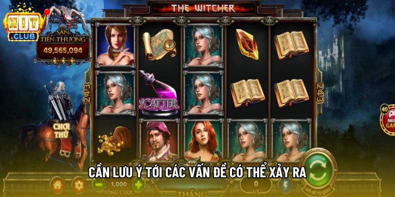 Cần lưu ý tới các vấn đề có thể xảy ra Cần lưu ý tới các vấn đề có thể xảy ra