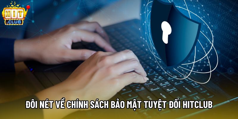 Đôi nét về chính sách bảo mật tuyệt đối Hitclub