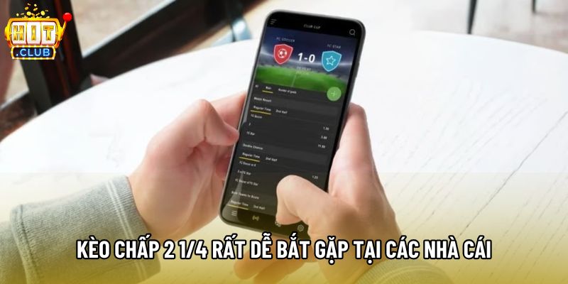Kèo chấp 2 1/4 rất dễ bắt gặp tại các nhà cái Kèo chấp 2 1/4 rất dễ bắt gặp tại các nhà cái
