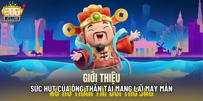 Sức hút của ông Thần Tài mang lại may mắn