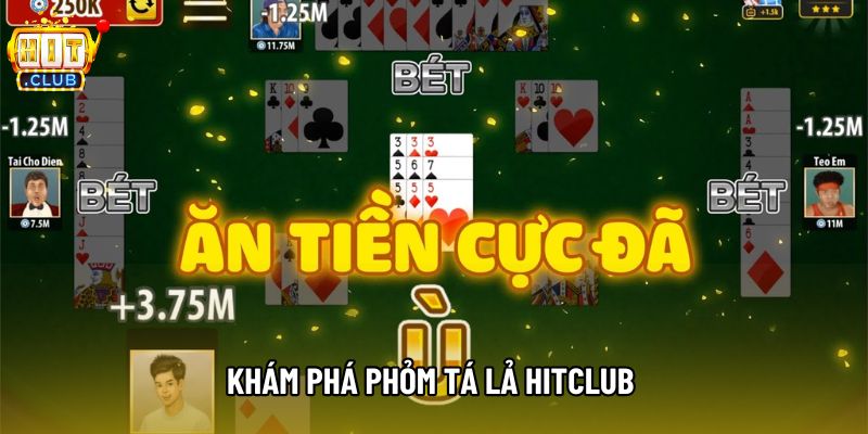 Khám phá phỏm tá lả Hitclub Khám phá phỏm tá lả Hitclub
